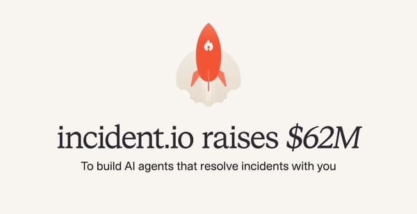 Incident.io Raises $62M to Build AI Agents That Keep Systems Running